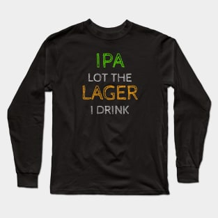 IPA lot the Lager I drink Long Sleeve T-Shirt